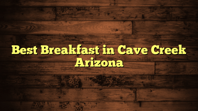 Best Breakfast in Cave Creek Arizona