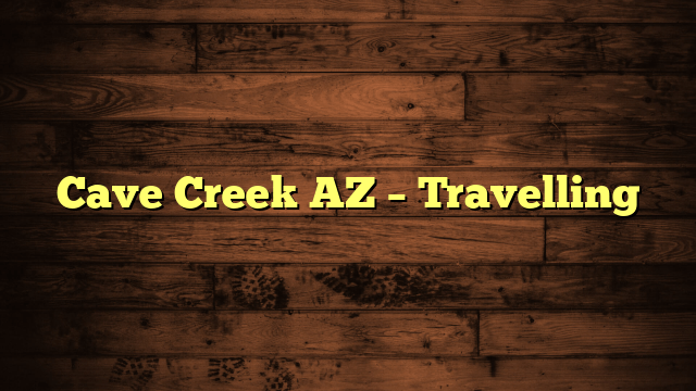 Cave Creek AZ – Travelling