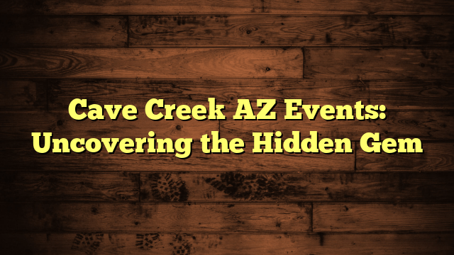 Cave Creek AZ Events: Uncovering the Hidden Gem