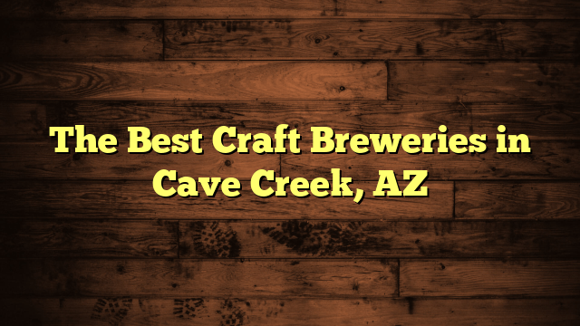 The Best Craft Breweries in Cave Creek, AZ