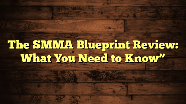The SMMA Blueprint Review: What You Need to Know”