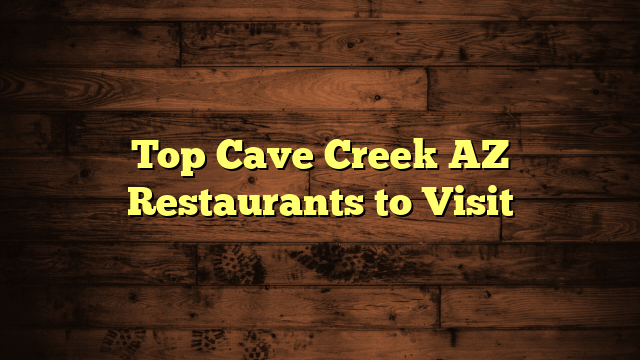 Top Cave Creek AZ Restaurants to Visit
